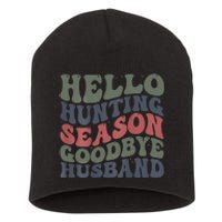 Hello Deer Hunting Season Goodbye Husband Funny Deer Hunting Short Acrylic Beanie