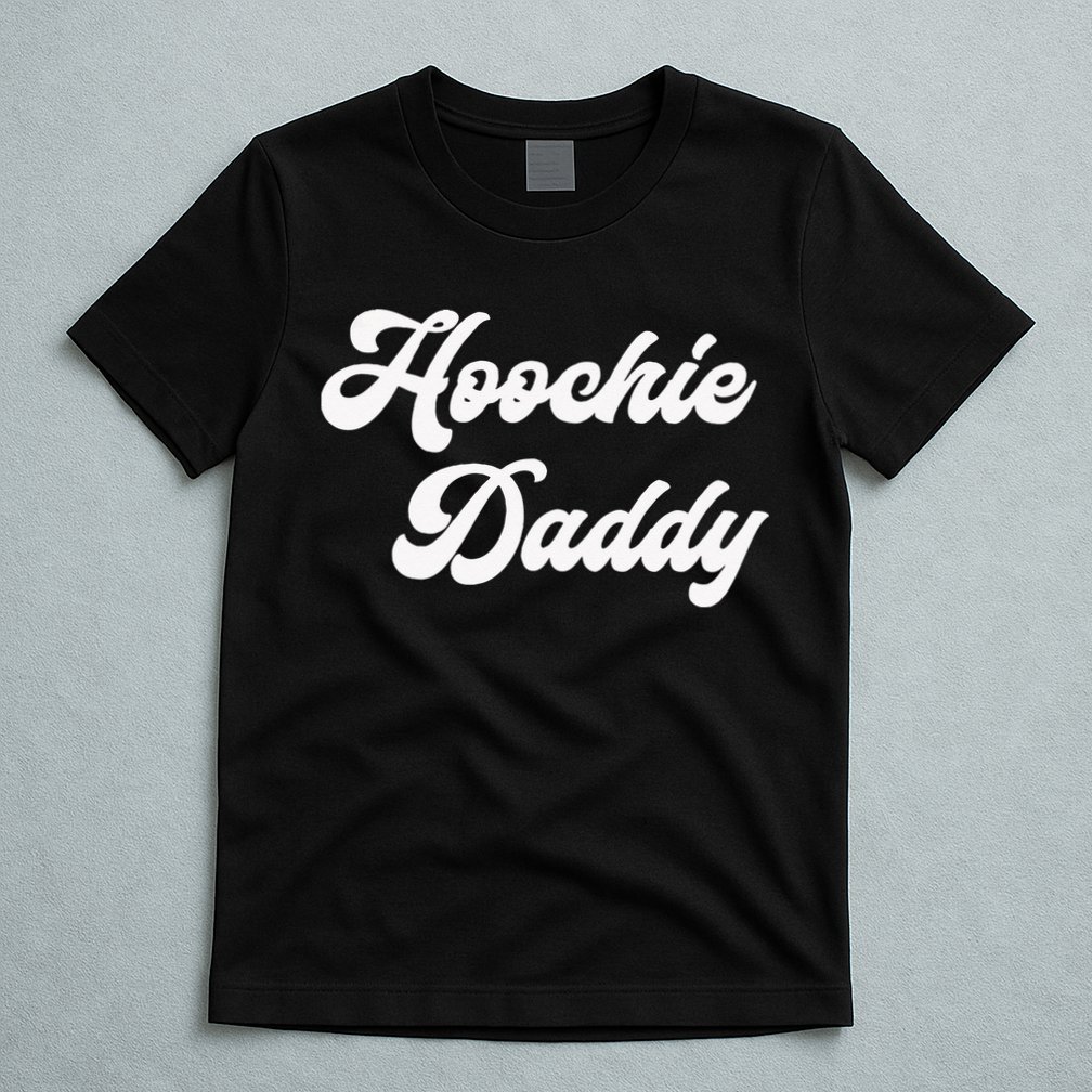 Hoochie Daddy T-Shirt