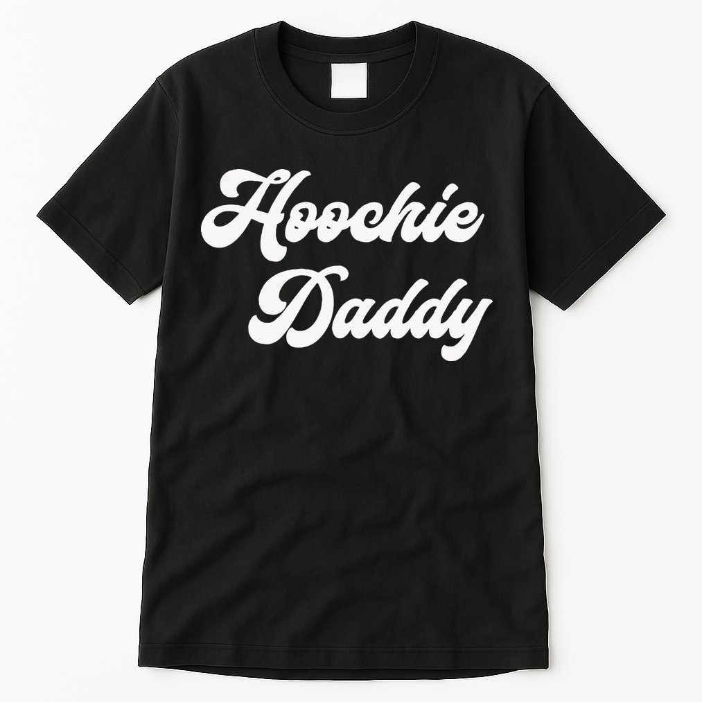Hoochie Daddy Tall T-Shirt
