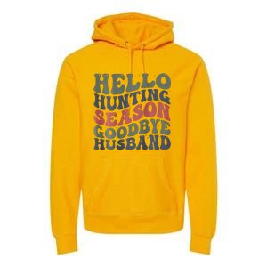 Hello Deer Hunting Season Goodbye Husband Funny Deer Hunting Premium Hoodie