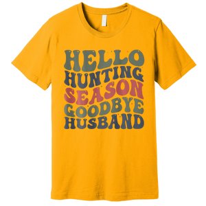 Hello Deer Hunting Season Goodbye Husband Funny Deer Hunting Premium T-Shirt