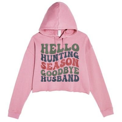 Hello Deer Hunting Season Goodbye Husband Funny Deer Hunting Crop Fleece Hoodie