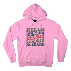 Hello Deer Hunting Season Goodbye Husband Funny Deer Hunting Hoodie