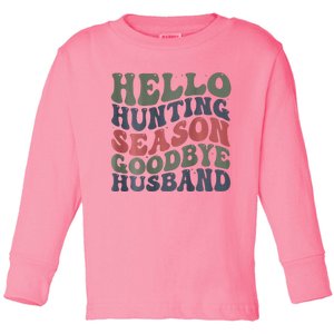 Hello Deer Hunting Season Goodbye Husband Funny Deer Hunting Toddler Long Sleeve Shirt