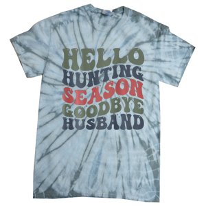 Hello Deer Hunting Season Goodbye Husband Funny Deer Hunting Tie-Dye T-Shirt