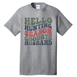 Hello Deer Hunting Season Goodbye Husband Funny Deer Hunting Tall T-Shirt