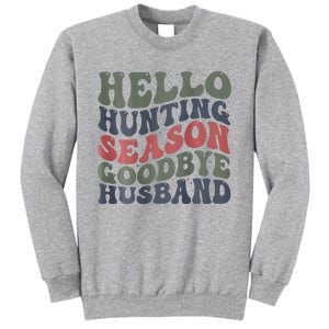 Hello Deer Hunting Season Goodbye Husband Funny Deer Hunting Tall Sweatshirt