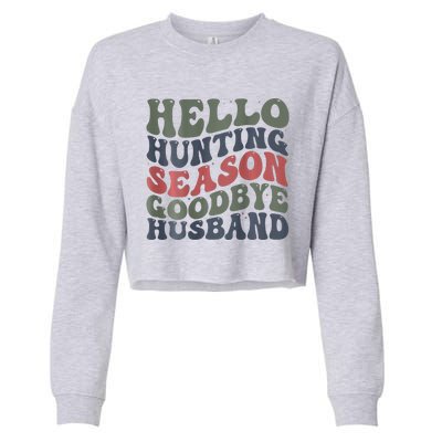 Hello Deer Hunting Season Goodbye Husband Funny Deer Hunting Cropped Pullover Crew