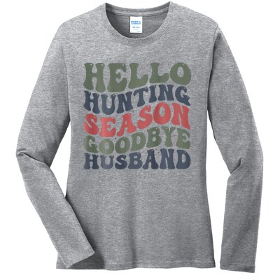 Hello Deer Hunting Season Goodbye Husband Funny Deer Hunting Ladies Long Sleeve Shirt