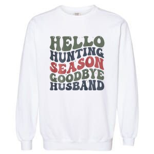 Hello Deer Hunting Season Goodbye Husband Funny Deer Hunting Garment-Dyed Sweatshirt