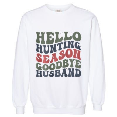 Hello Deer Hunting Season Goodbye Husband Funny Deer Hunting Garment-Dyed Sweatshirt