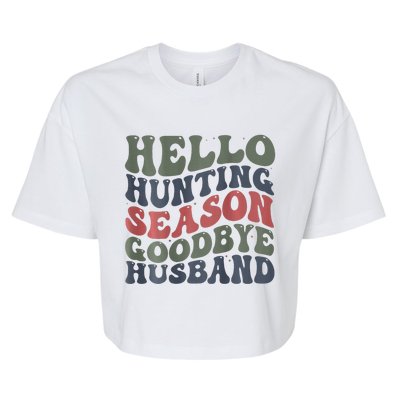 Hello Deer Hunting Season Goodbye Husband Funny Deer Hunting Bella+Canvas Jersey Crop Tee