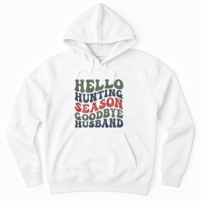 Hello Deer Hunting Season Goodbye Husband Funny Deer Hunting Hoodie