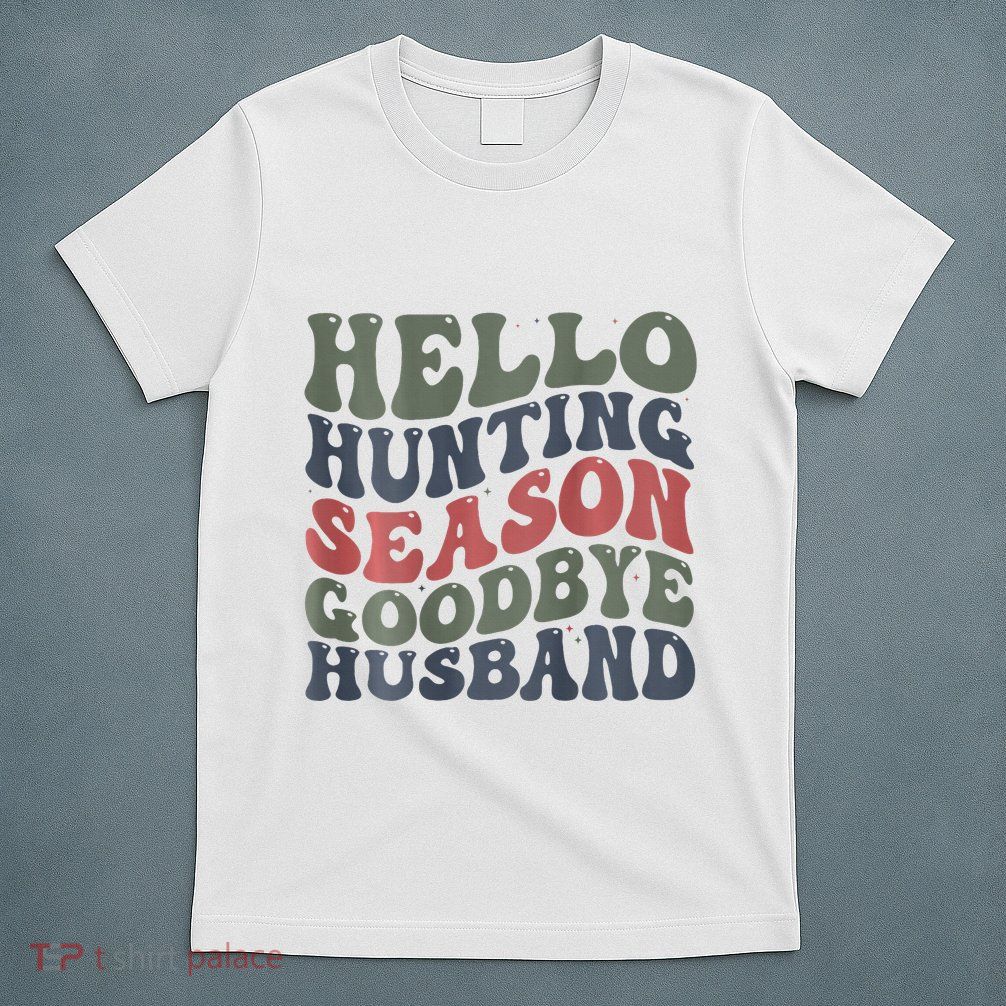 Hello Deer Hunting Season Goodbye Husband Funny Deer Hunting T-Shirt