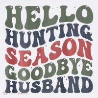 Hello Deer Hunting Season Goodbye Husband Funny Deer Hunting T-Shirt