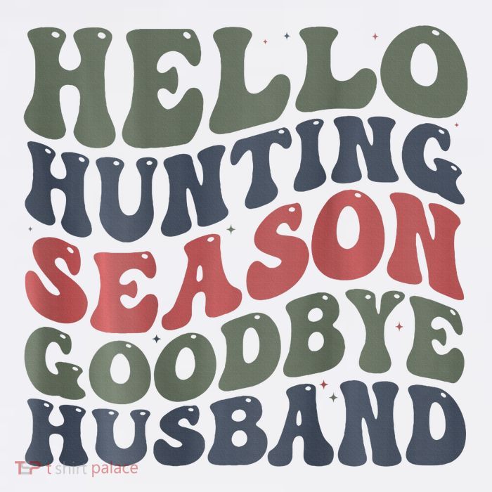 Hello Deer Hunting Season Goodbye Husband Funny Deer Hunting T-Shirt