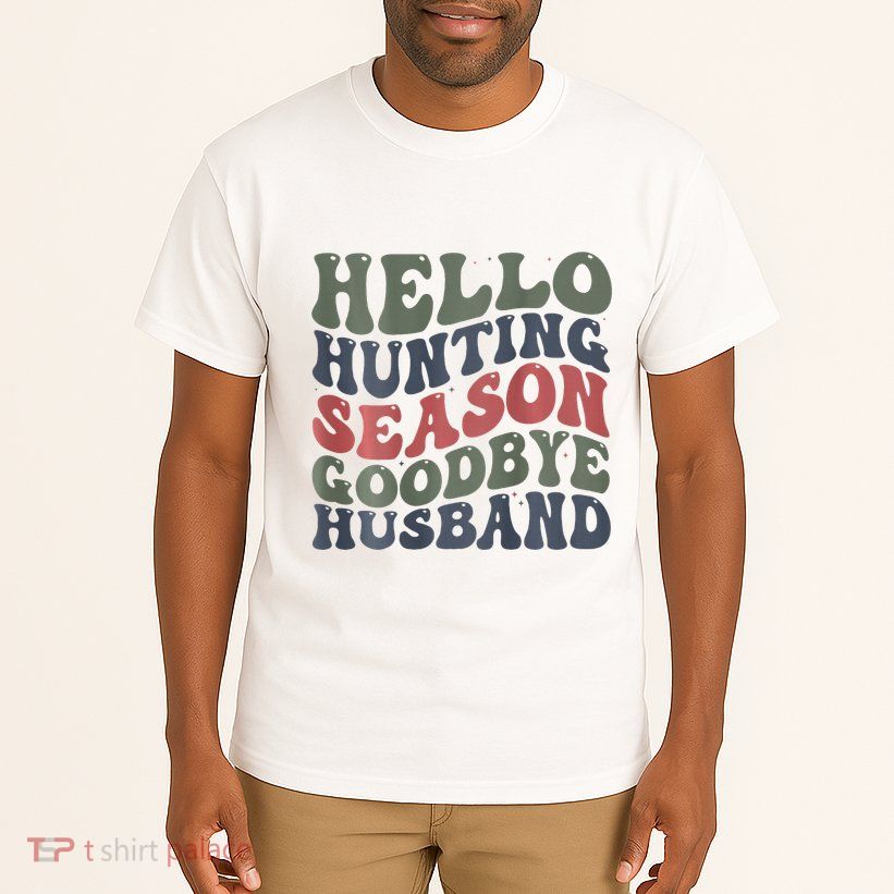 Hello Deer Hunting Season Goodbye Husband Funny Deer Hunting Tall T-Shirt