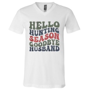 Hello Deer Hunting Season Goodbye Husband Funny Deer Hunting V-Neck T-Shirt