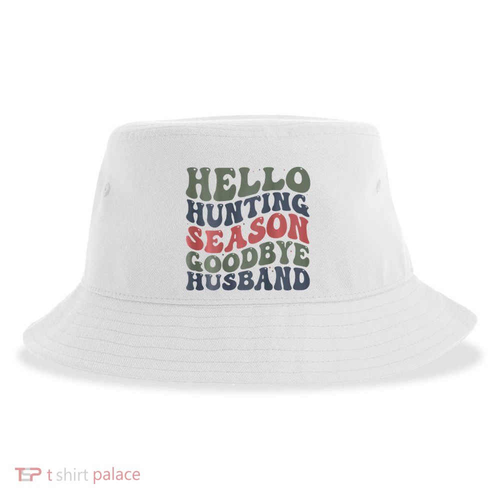 Hello Deer Hunting Season Goodbye Husband Funny Deer Hunting Sustainable Bucket Hat