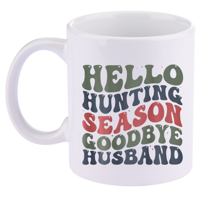 Hello Deer Hunting Season Goodbye Husband Funny Deer Hunting 11oz C Handle Ceramic Mug