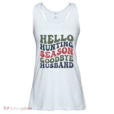 Hello Deer Hunting Season Goodbye Husband Funny Deer Hunting Ladies Essential Flowy Tank