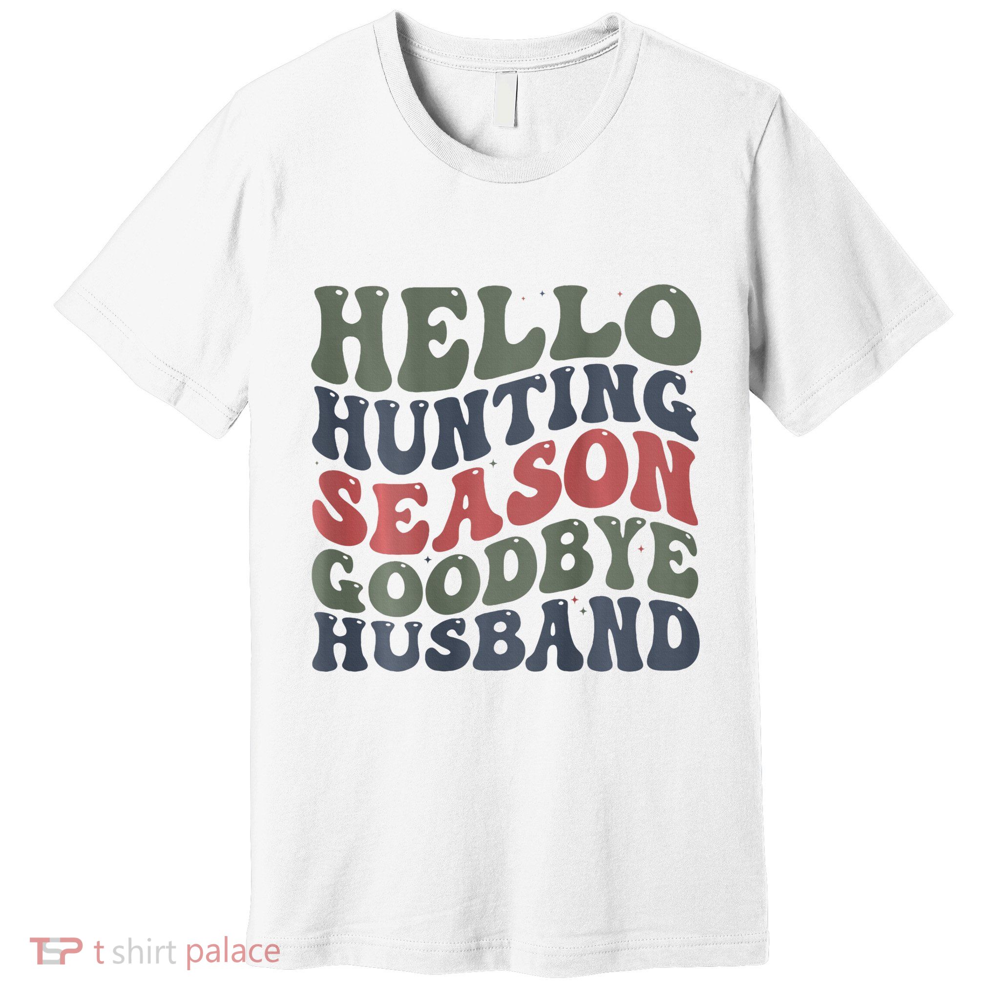 Hello Deer Hunting Season Goodbye Husband Funny Deer Hunting Premium T-Shirt
