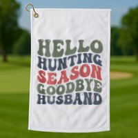Hello Deer Hunting Season Goodbye Husband Funny Deer Hunting Golf Towel