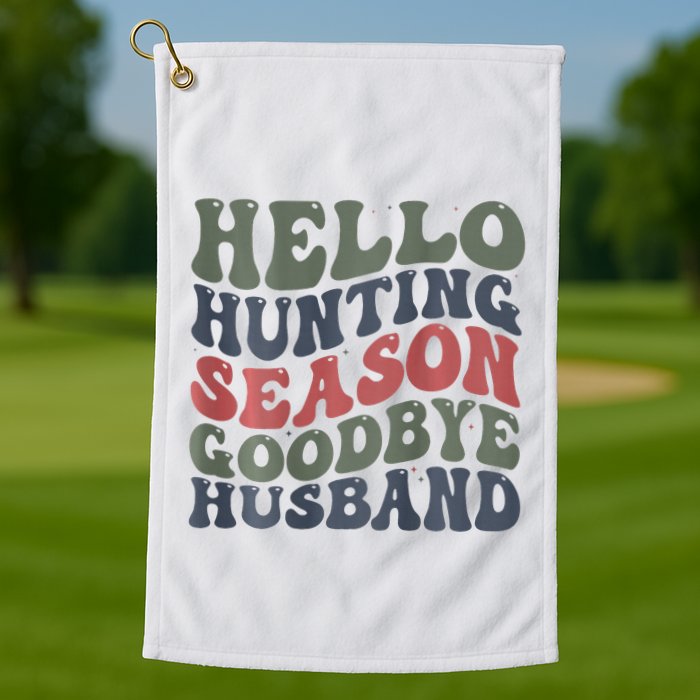 Hello Deer Hunting Season Goodbye Husband Funny Deer Hunting Golf Towel