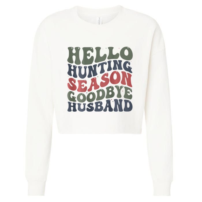 Hello Deer Hunting Season Goodbye Husband Funny Deer Hunting Cropped Pullover Crew