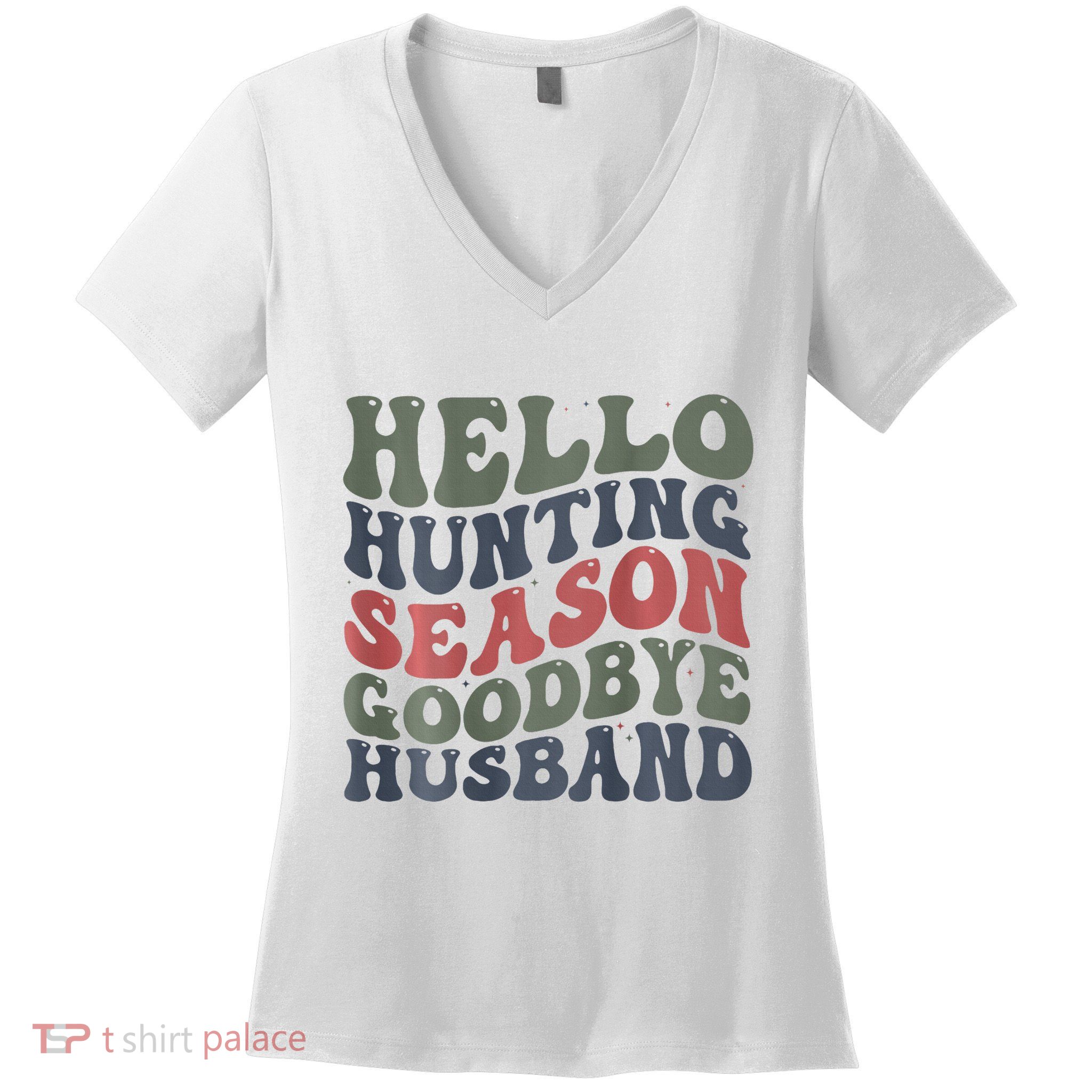 Hello Deer Hunting Season Goodbye Husband Funny Deer Hunting Women's V-Neck T-Shirt