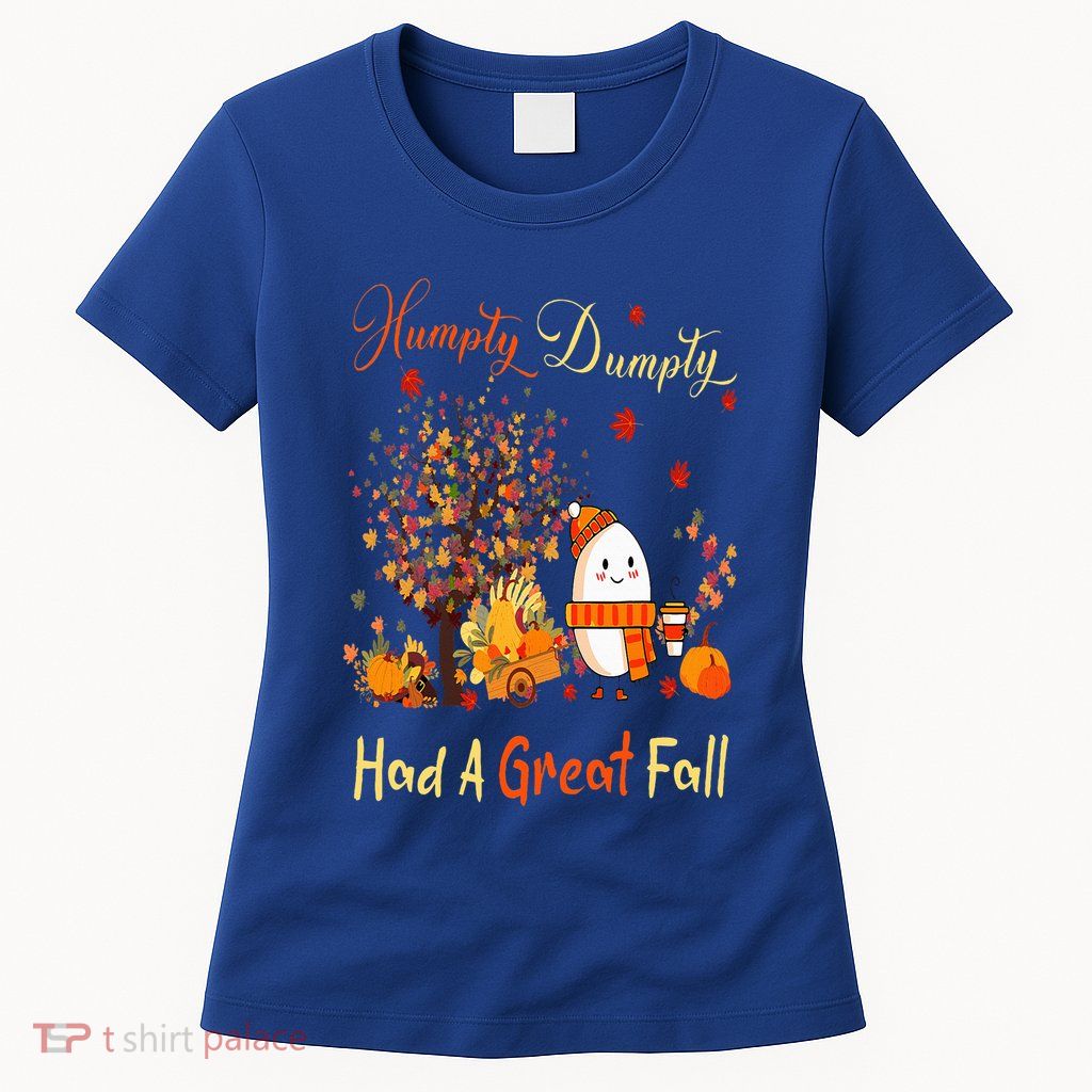 Humpty Dumpty Had A Great Fall Thanksgiving Autumn Halloween Womens T-Shirt