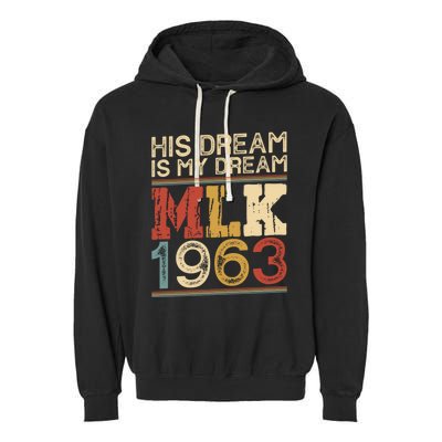 His Dream Is My Dream Black History Month Pride Mlk Jr 1963 Garment-Dyed Fleece Hoodie