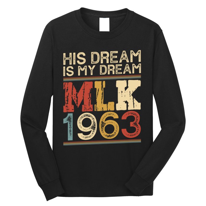 His Dream Is My Dream Black History Month Pride Mlk Jr 1963 Long Sleeve Shirt