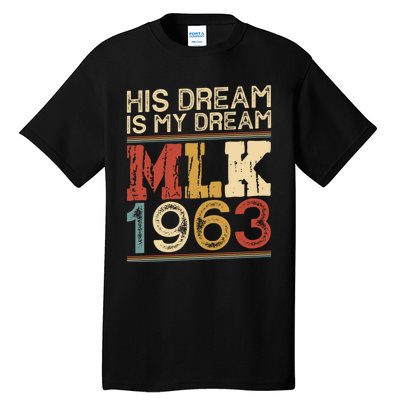 His Dream Is My Dream Black History Month Pride Mlk Jr 1963 Tall T-Shirt