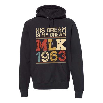 His Dream Is My Dream Black History Month Pride Mlk Jr 1963 Premium Hoodie