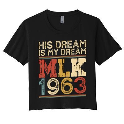 His Dream Is My Dream Black History Month Pride Mlk Jr 1963 Women's Crop Top Tee