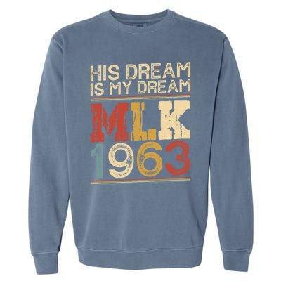 His Dream Is My Dream Black History Month Pride Mlk Jr 1963 Garment-Dyed Sweatshirt