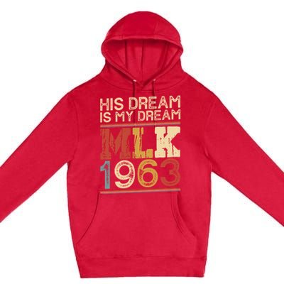 His Dream Is My Dream Black History Month Pride Mlk Jr 1963 Premium Pullover Hoodie