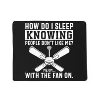 How Do I Sleep Knowing People Dont Like Me With The Fan On Mousepad