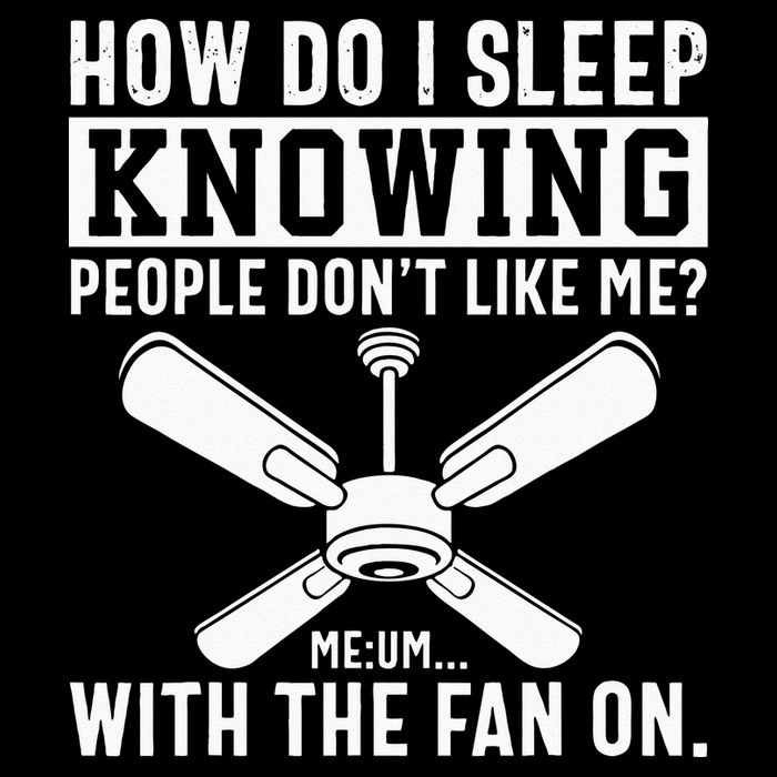 How Do I Sleep Knowing People Dont Like Me With The Fan On Mousepad