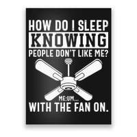 How Do I Sleep Knowing People Dont Like Me With The Fan On Poster