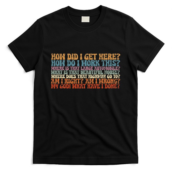 How Did I Get There Retro Things You May Ask Yourself T-Shirt