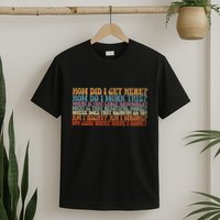 How Did I Get There Retro Things You May Ask Yourself T-Shirt