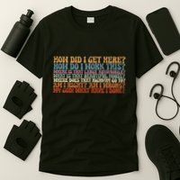 How Did I Get There Retro Things You May Ask Yourself T-Shirt