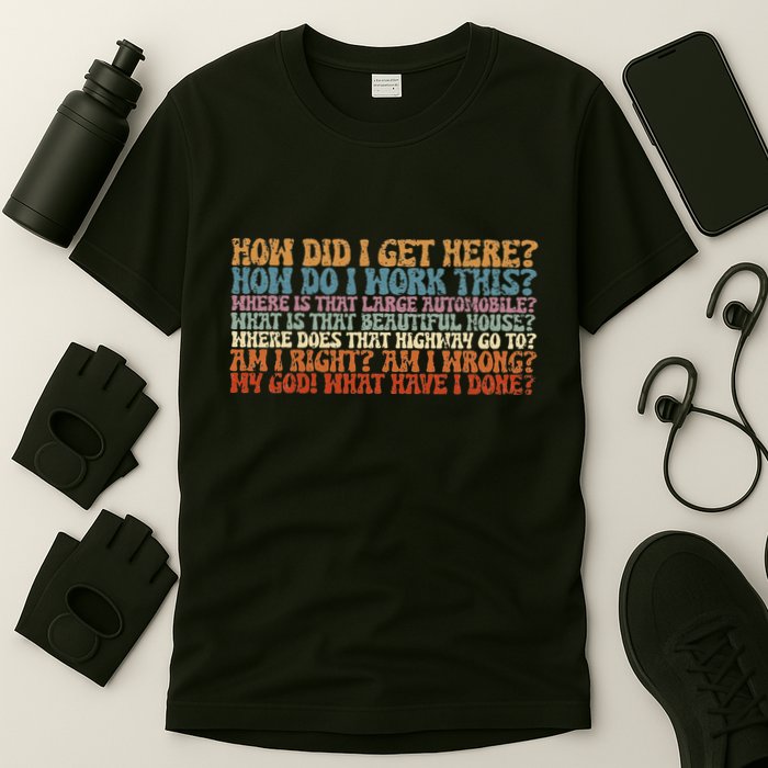 How Did I Get There Retro Things You May Ask Yourself T-Shirt