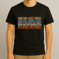How Did I Get There Retro Things You May Ask Yourself T-Shirt