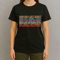 How Did I Get There Retro Things You May Ask Yourself T-Shirt