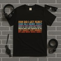 How Did I Get There Retro Things You May Ask Yourself T-Shirt