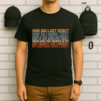 How Did I Get There Retro Things You May Ask Yourself T-Shirt