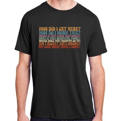 How Did I Get There Retro Things You May Ask Yourself Adult ChromaSoft Performance T-Shirt